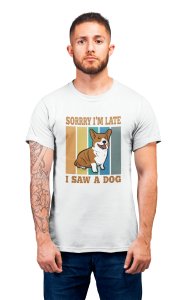 Sorry im late, i saw a dog - printed stylish White cotton tshirt- tshirts for men