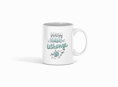 Hum Nahi Uthege - Printed Coffee Mugs For Bollywood Lovers