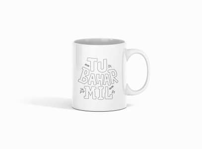 Tu Bahar Mil - Printed Coffee Mugs For Bollywood Lovers