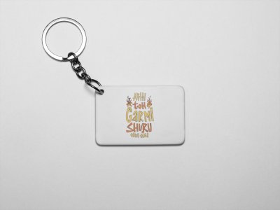 Abhi Toh Garmi Shuru Hui Hai .. -acryllic printed white keychains/ keyrings for bollywood lover people(Pack Of 2)